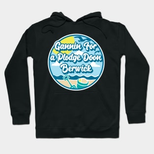 Gannin for a plodge doon Berwick - Going for a paddle in the sea at Berwick Hoodie